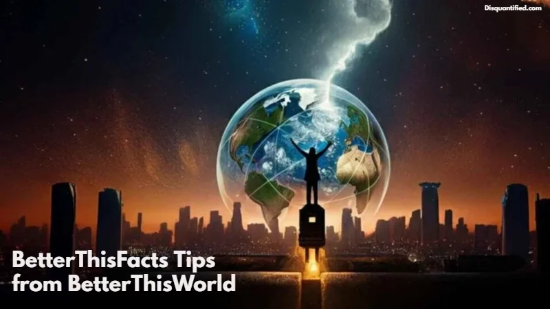 Betterthisfacts Tips by Betterthisworld